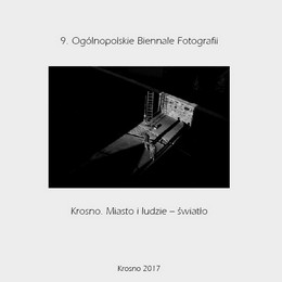 Katalog 9. Oglnopolskiego Biennale Fotografii. Krosno. Miasto i ludzie - wiato